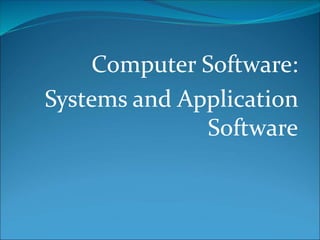 Computer Software:
Systems and Application
Software
 