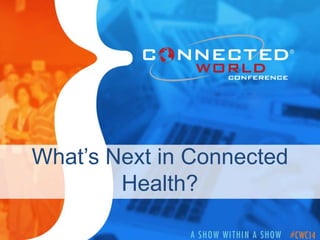 What’s Next in Connected
Health?

 