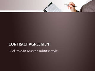CONTRACT AGREEMENT
Click to edit Master subtitle style
 