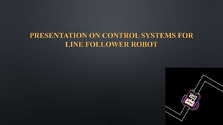 Presentation on control systems for line follower robot | PPTX