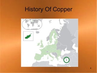 History Of Copper




                    4
 