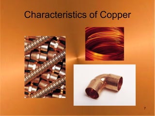Characteristics of Copper




                            7
 