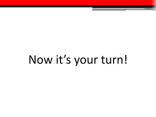 Now it’s your turn!
 