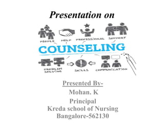 Presentation on
Presented By-
Mohan. K
Principal
Kreda school of Nursing
Bangalore-562130
 