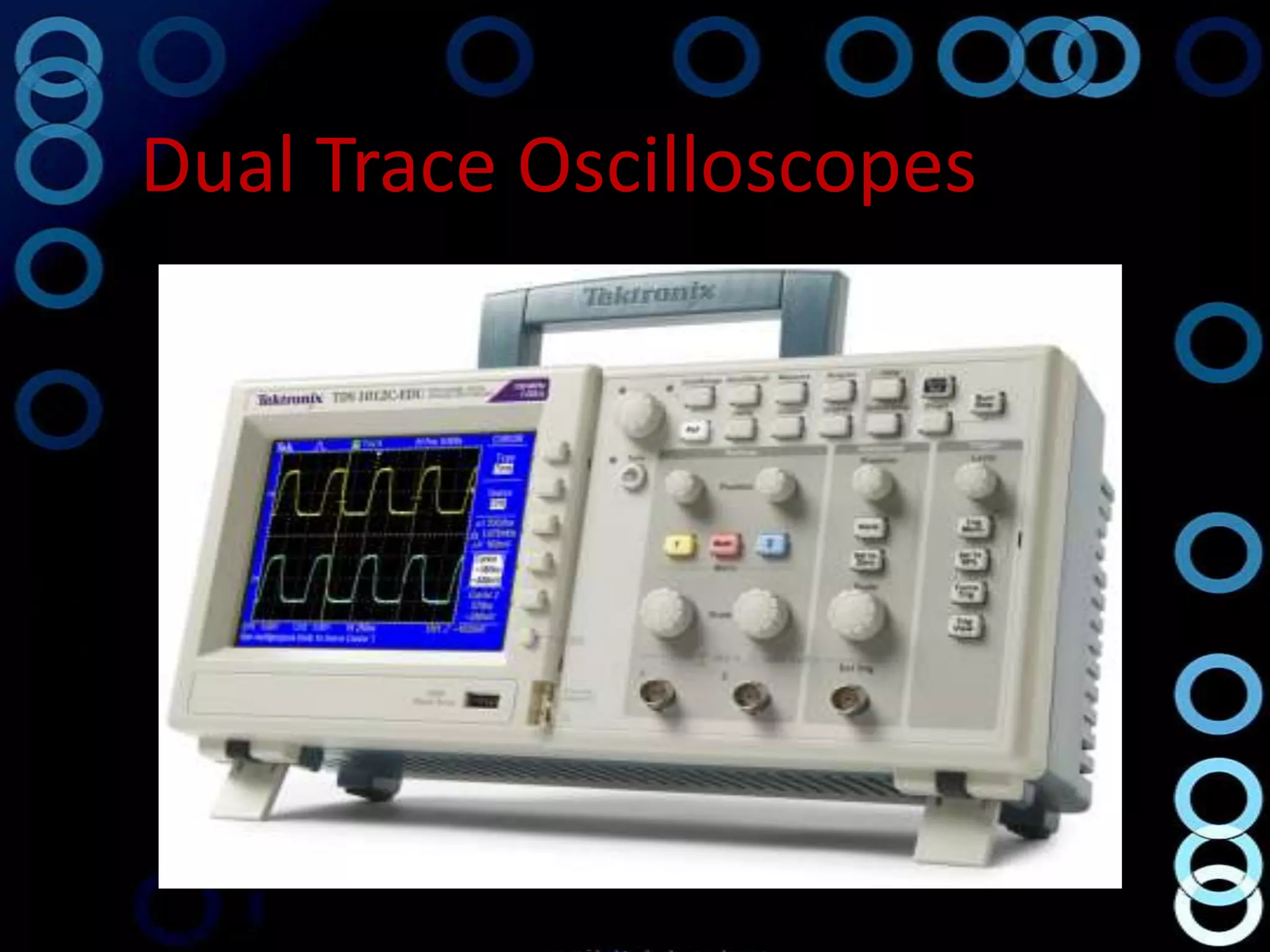 Dual Trace Oscilloscopes
 