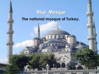 Blue Mosque
The national mosque of Turkey,
 