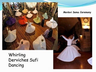 Mevlevi Sema Ceremony




Whirling
Derviches Sufi
Dancing
 
