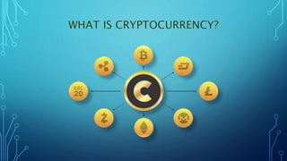 REAL CURRENCY CRYPTOCURRENCY
•Money •Crypto-money
•Cash payment •Online payment
•Traded between nations in exchange
market...