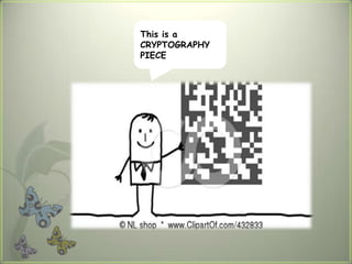This is a
CRYPTOGRAPHY
PIECE
 