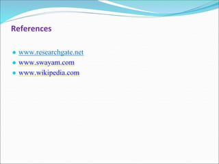 References
● www.researchgate.net
● www.swayam.com
● www.wikipedia.com
 
