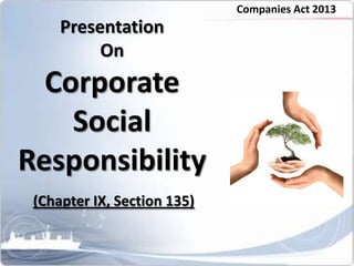 Presentation
On
Corporate
Social
Responsibility
Companies Act 2013
(Chapter IX, Section 135)
 