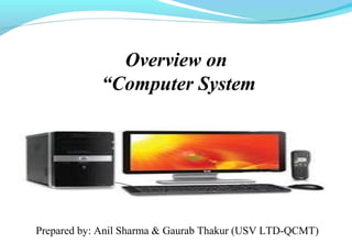 Overview on
“Computer System
Validation”
Prepared by: Anil Sharma & Gaurab Thakur (USV LTD-QCMT)
 