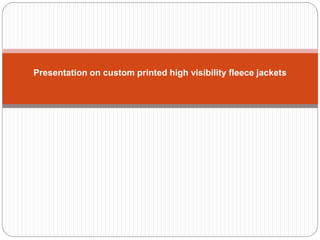 Presentation on custom printed high visibility fleece jackets
 