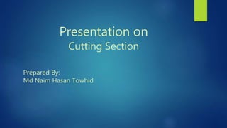 Presentation on
Cutting Section
Prepared By:
Md Naim Hasan Towhid
 