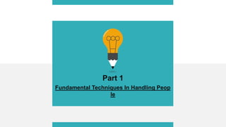 Part 1
Fundamental Techniques In Handling Peop
le
 