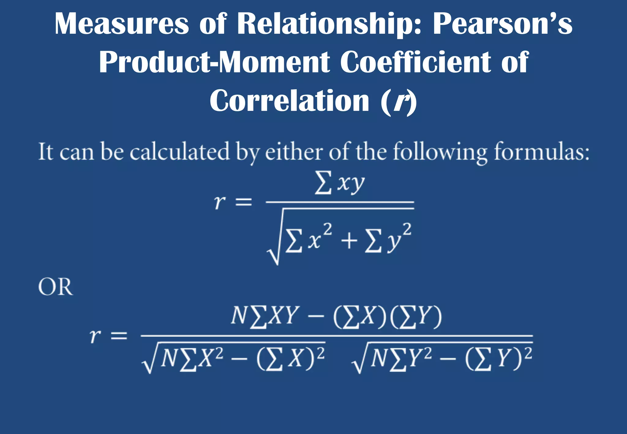 Measures of Relationship: Pearson’s
Product-Moment Coefficient of
Correlation (r)

 