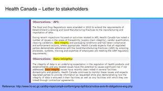 Health Canada – Letter to stakeholders
Reference: http://www.hc-sc.gc.ca/dhp-mps/compli-conform/gmp-bpf/docs/notice-avis-ltr-obligations-eng.php
 