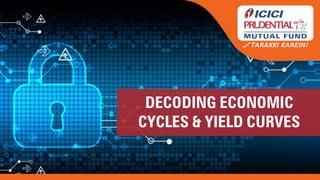 DECODING ECONOMIC
CYCLES & YIELD CURVES
 