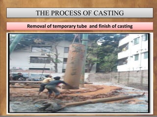 THE PROCESS OF CASTING
Removal of temporary tube and finish of casting

 