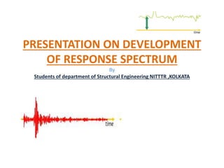 Response Spectrum Structural Engineering PRESENTATION_ON_DEVELOPMENT_OF_RESPONSE_SPECTRUM.pptx