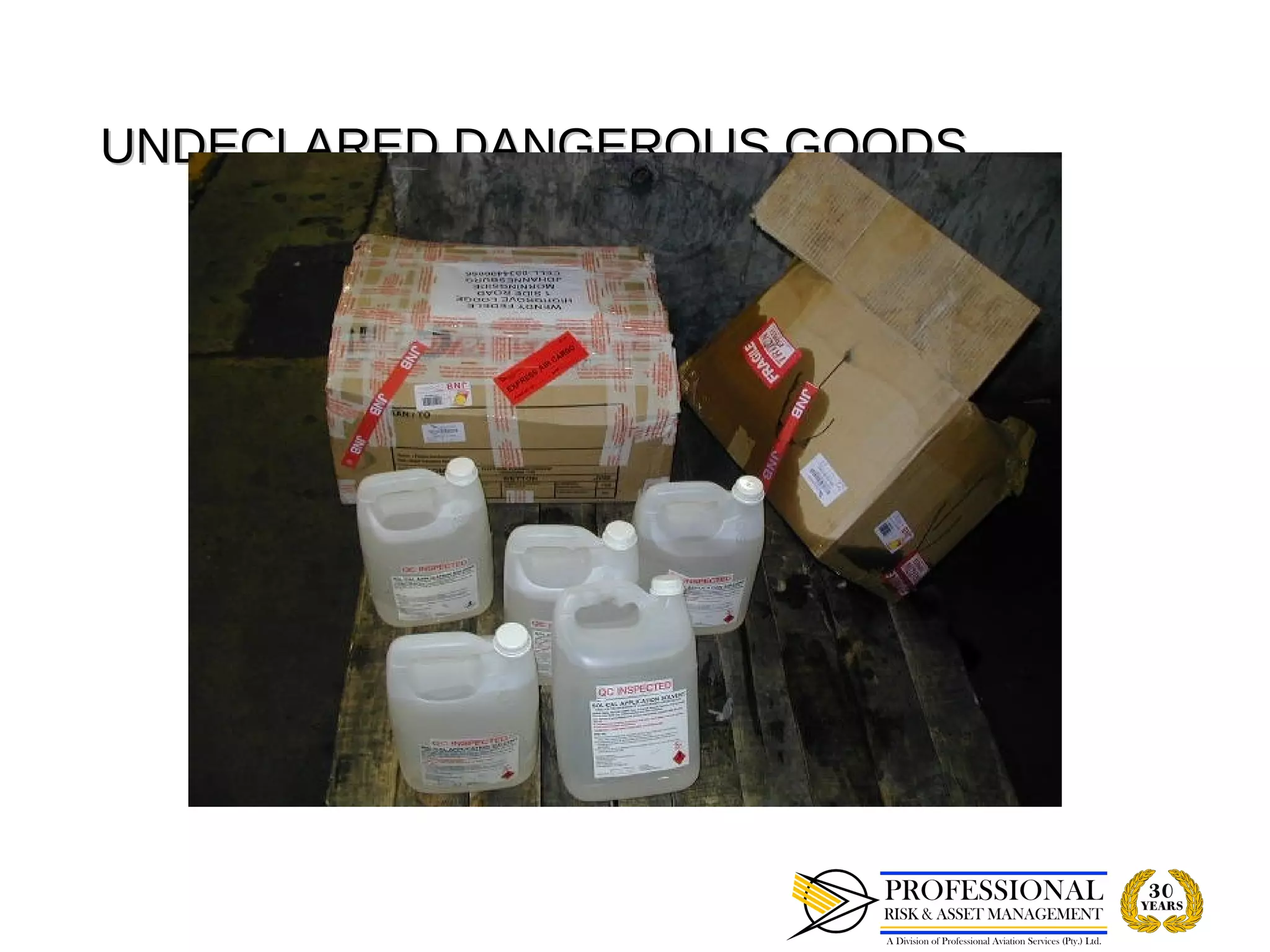 UNDECLARED DANGEROUS GOODS
 