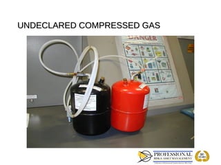 UNDECLARED COMPRESSED GAS
 