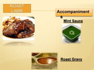 ROAST
LAMB Accompaniment
s
Mint Sauce
Roast Gravy
 
