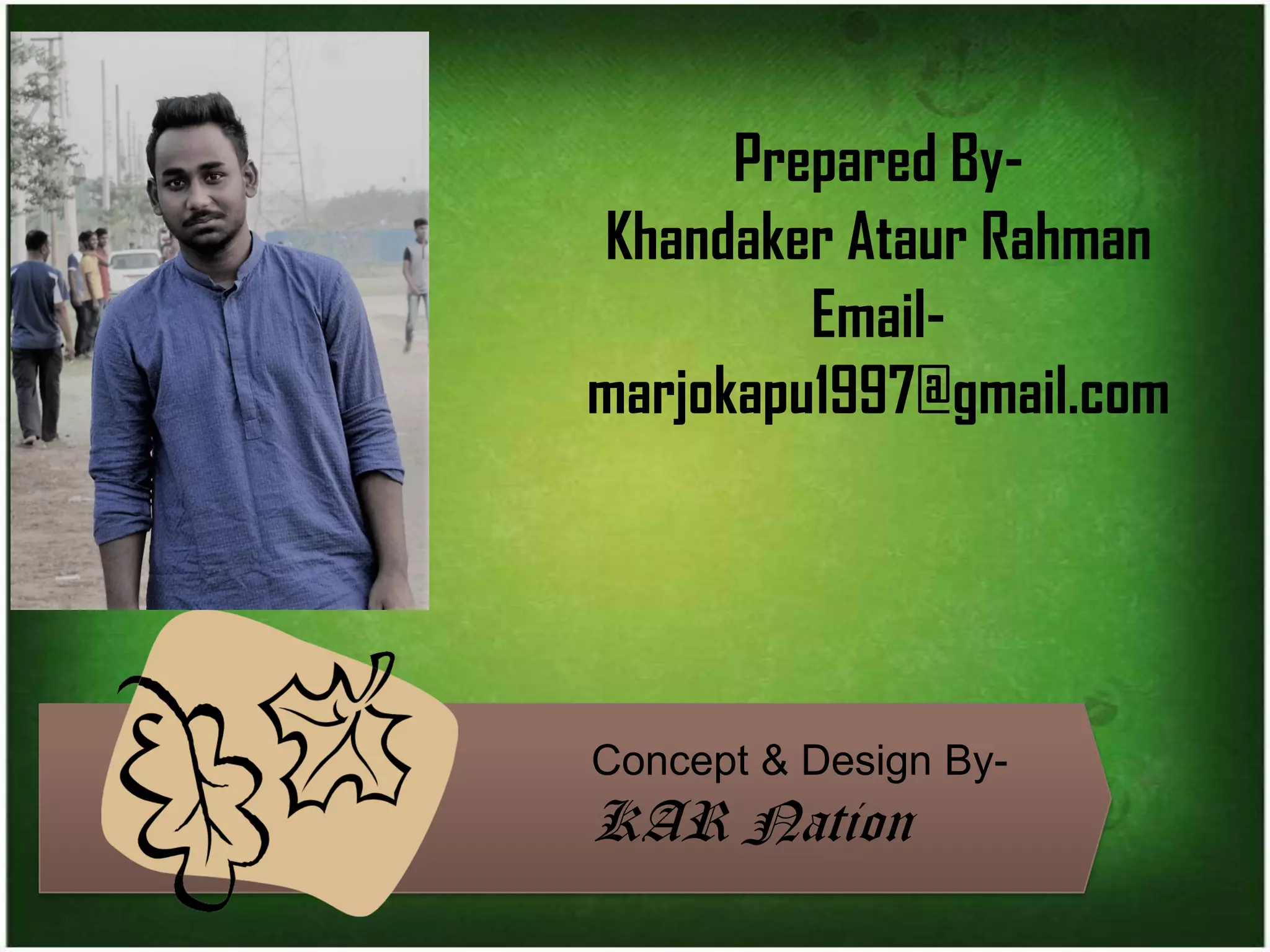 Prepared By-
Khandaker Ataur Rahman
Email-
marjokapu1997@gmail.com
Concept & Design By-
KAR Nation
 