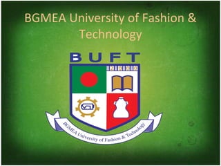 BGMEA University of Fashion &
Technology
 