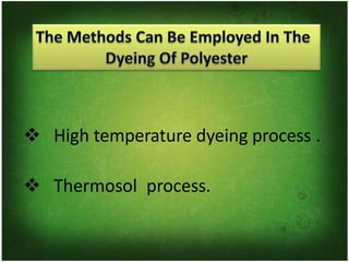 ❖ High temperature dyeing process .
❖ Thermosol process.
 