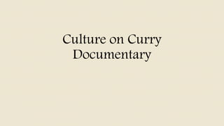 Culture on Curry
Documentary
 