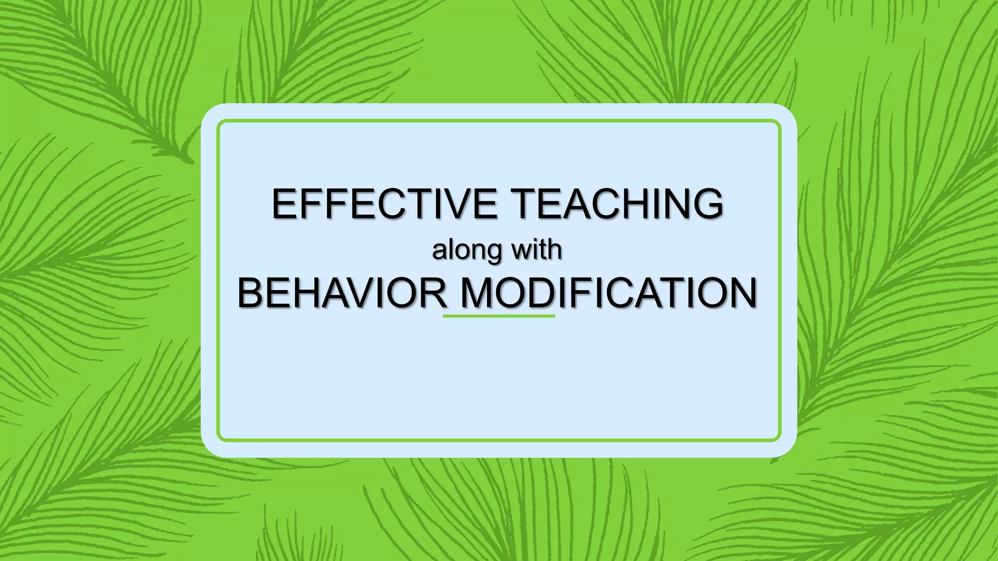 Presentation on effective teaching and Behavioral Modification | PPT