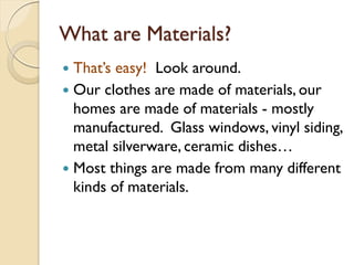 What are materials?