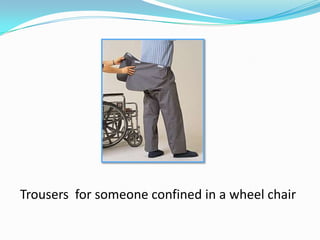 Trousers  for someone confined in a wheel chair