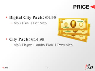 PRICE Digital City Pack:  €4.99 Mp3 Files + Pdf Map City Pack:  €14.99 Mp3 Player + Audio Files + Print Map 06.  IMC 