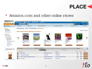 PLACE Amazon.com and other online stores 06.  IMC 