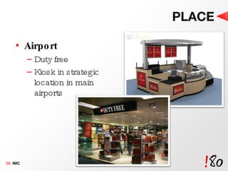 PLACE Airport Duty free Kiosk in strategic location in main airports 06.  IMC 