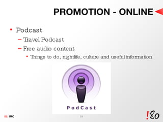 PROMOTION - ONLINE Podcast Travel Podcast  Free audio content  Things to do, nightlife, culture and useful information 06.  IMC 