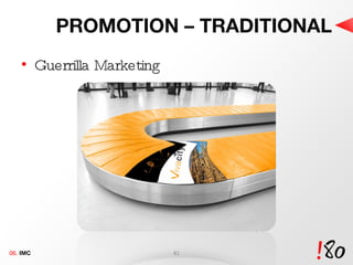 PROMOTION – TRADITIONAL Guerrilla Marketing  06.  IMC 