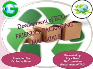 Presented by-
Adya Tiwari
Ph.D. previous
(Department of TAD)
Presented To-
Dr. Sudha Babel
 