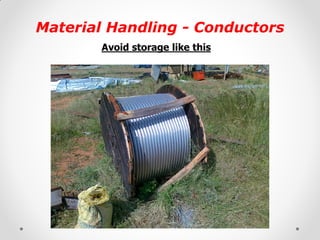 Material Handling - Conductors 
Avoid storage like this 
 