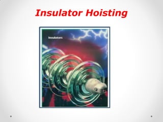 Insulator Hoisting 
 