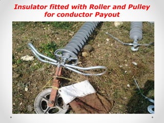 Insulator fitted with Roller and Pulley for conductor Payout 
 
