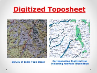Digitized Toposheet 
Survey of India Topo Sheet 
Corresponding Digitized Map indicating relevant information  