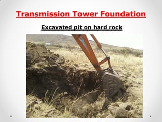 Transmission Tower Foundation 
Excavated pit on hard rock 
 