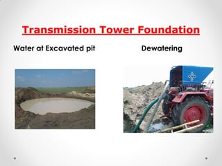 Transmission Tower Foundation 
Water at Excavated pit 
Dewatering 
 