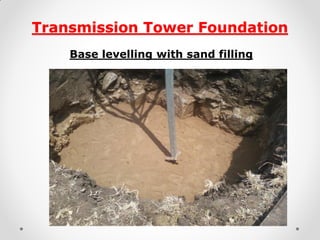 Transmission Tower Foundation 
Base levelling with sand filling 
 