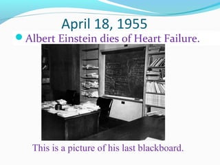 April 18, 1955
Albert Einstein dies of Heart Failure.
This is a picture of his last blackboard.
 