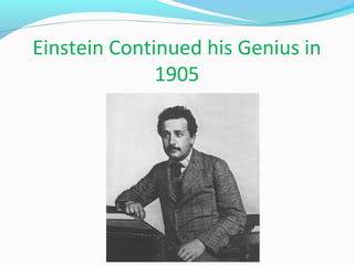 Einstein Continued his Genius in
1905
 