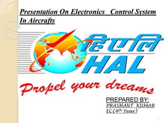 Presentation On Electronics Control System
In Aircrafts
PREPARED BY:
PRASHANT KUMAR
EC(4th Year)
1
 
